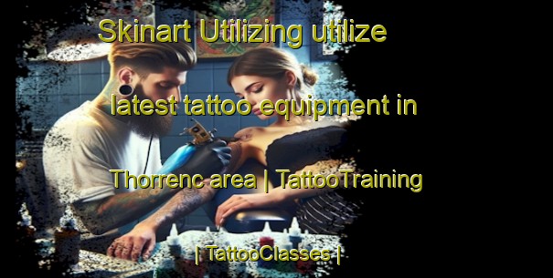 Skinart Utilizing utilize latest tattoo equipment in Thorrenc area | TattooTraining | TattooClasses | SkinartTraining-France